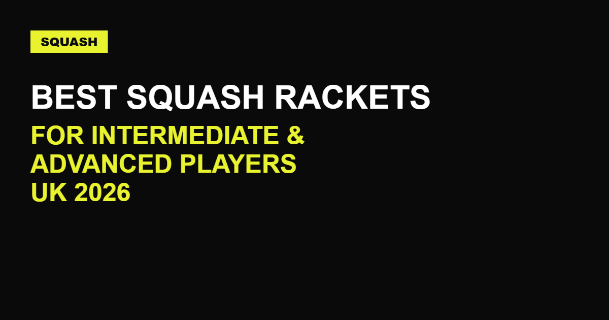 Best Squash Rackets for Intermediate & Advanced Players UK 2026