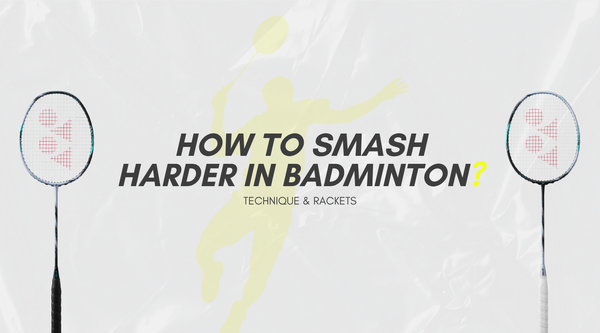 How to Smash Harder in Badminton | Technique & Rackets
